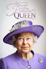Watch Our Platinum Queen: 70 Years on the Throne Myflixer