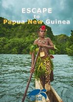 Watch Escape to Papua New Guinea Myflixer