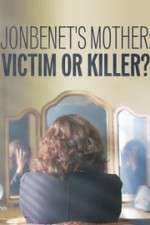 Watch JonBenet\'s Mother: Victim or Killer Myflixer
