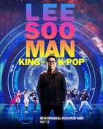 Watch Lee Soo Man: King of K-Pop Myflixer