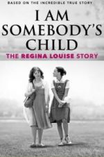 Watch I Am Somebody\'s Child: The Regina Louise Story Myflixer