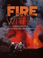 Watch The Fire Within: A Requiem for Katia and Maurice Krafft Myflixer