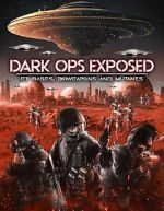 Watch Dark Ops Exposed: ET Bases, Bioweapons and Mutants Myflixer