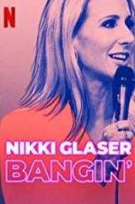 Watch Nikki Glaser: Bangin\' Myflixer