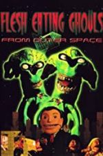 Watch Flesh Eating Ghouls from Outer Space Myflixer