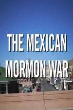 Watch The Mexican Mormon War Myflixer