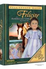 Watch Felicity An American Girl Adventure Myflixer