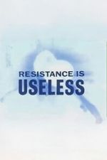 Watch Resistance is Useless Myflixer
