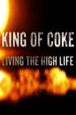 Watch King Of Coke: Living The High Life Myflixer