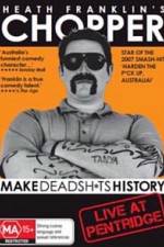 Watch Heath Franklins: Chopper Make Deadshits History - Live at  Pentridge Myflixer