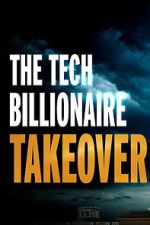 Watch The Tech Billionaire Takeover Myflixer