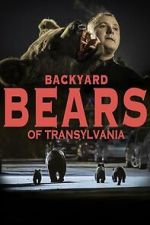 Watch Backyard Bears of Transylvania Myflixer