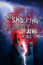 Watch Most Shocking Celebrity Deaths of All Time Myflixer