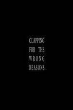 Watch Clapping for the Wrong Reasons Myflixer