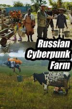 Watch Russian Cyberpunk Farm Myflixer
