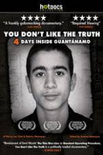 Watch You Dont Like the Truth 4 Days Inside Guantanamo Myflixer