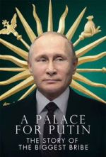 Watch Putin\'s Palace: History of World\'s Largest Bribe Myflixer