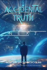 Watch Accidental Truth: Next - Beyond UFO Disclosure Myflixer