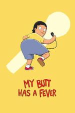 Watch My Butt Has a Fever Myflixer