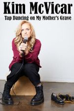 Watch Kim McVicar: Tap Dancing on My Mother's Grave (TV Special 2022) Myflixer