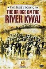 Watch The True Story of the Bridge on the River Kwai Myflixer