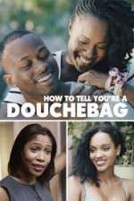 Watch How to Tell You're a Douchebag Myflixer