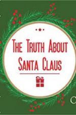 Watch The Truth About Santa Claus Myflixer