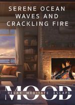 Watch Serene Ocean Waves and Crackling Fire: Mood - Relax, Meditate, Escape Myflixer