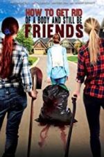 Watch How To Get Rid Of A Body (and still be friends) Myflixer
