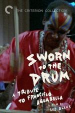 Watch Sworn to the Drum: A Tribute to Francisco Aguabella Myflixer