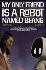 Watch My Only Friend Is a Robot Named Beans Myflixer