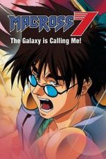 Watch Macross 7: The Galaxy Is Calling Me! Myflixer