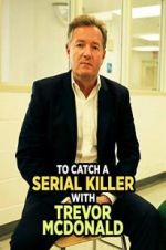 Watch To Catch a Serial Killer with Trevor McDonald Myflixer