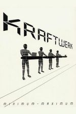 Watch Kraftwerk: Minimum-Maximum Myflixer