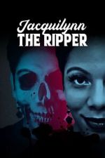 Watch Jacquilynn the Ripper Myflixer