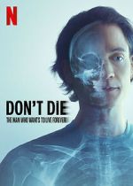 Watch Don\'t Die: The Man Who Wants to Live Forever Myflixer