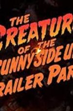 Watch The Creature of the Sunny Side Up Trailer Park Myflixer
