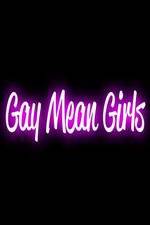 Watch Gay Mean Girls Myflixer