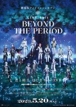 Watch IDOLiSH7 Movie: LIVE 4bit - BEYOND THE PERiOD Myflixer