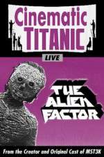 Watch Cinematic Titanic The Alien Factor Myflixer