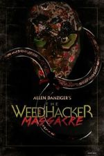 Watch The Weedhacker Massacre Myflixer