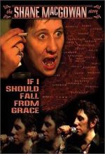 Watch If I Should Fall from Grace: The Shane MacGowan Story Myflixer