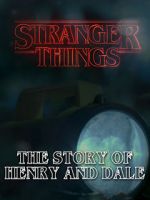 Watch Stranger Things: The Story of Henry and Dale Myflixer