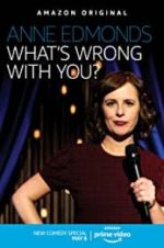 Watch Anne Edmonds: What\'s Wrong with You? Myflixer