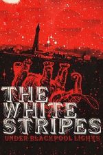 Watch The White Stripes: Under Blackpool Lights Myflixer