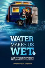 Watch Water Makes Us Wet: An Ecosexual Adventure Myflixer