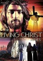 Watch The Living Christ Series Myflixer