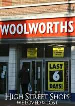 Watch The High Street Shops we Loved & Lost Myflixer