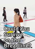 Watch Could You Survive on the Breadline? Myflixer