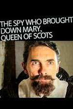 Watch The Spy Who Brought Down Mary Queen Of Scots Myflixer